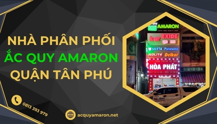 Nhà Phân Phối Ắc Quy Amaron Quận Tân Phú - Ắc Quy Hoà Phát